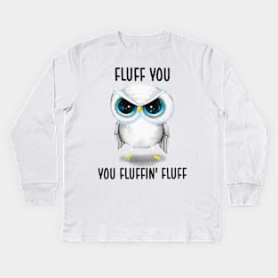 Fluff You You Fluffin' Fluff Cute Owl Shirt Kids Long Sleeve T-Shirt